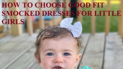 How to choose good fit smocked dresses for little girls